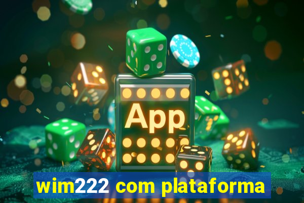 wim222 com plataforma